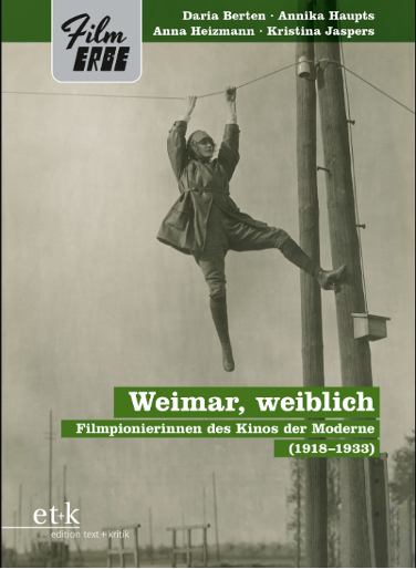 Weimar weiblich: Filmpionierinnen des Kinos der Moderne (1918-1933)